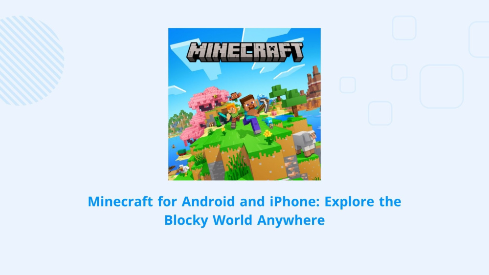 Minecraft for Android and iPhone: Explore the Blocky World Anywhere