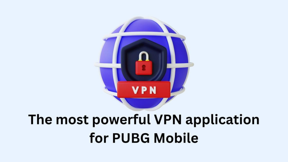 The most powerful VPN application for PUBG Mobile