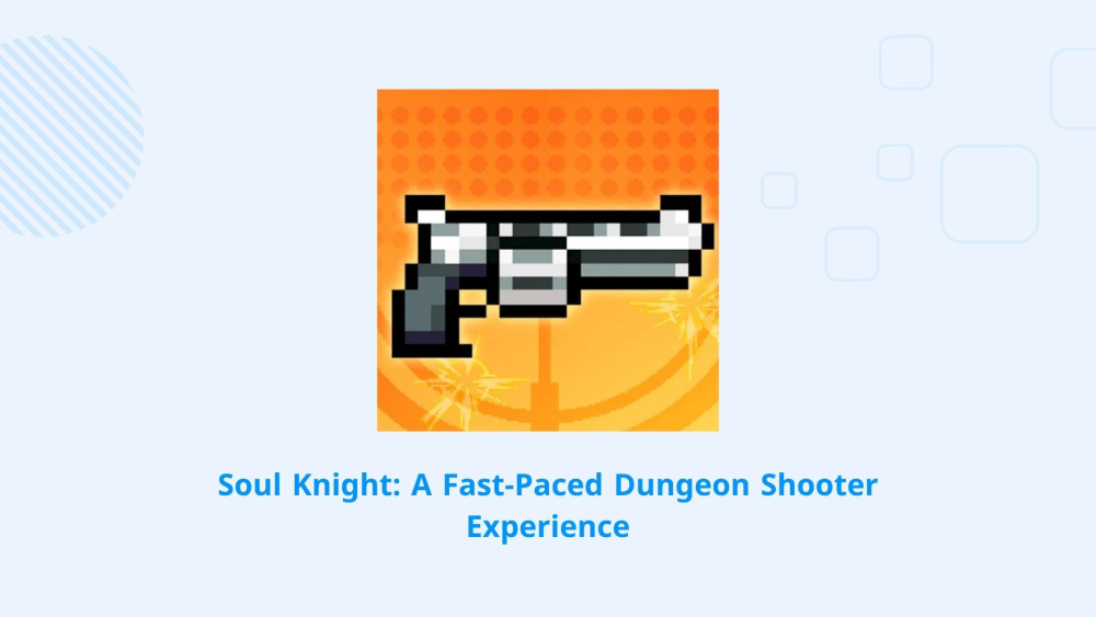 Soul Knight: The Ultimate Fast-Paced Dungeon Shooter Adventure