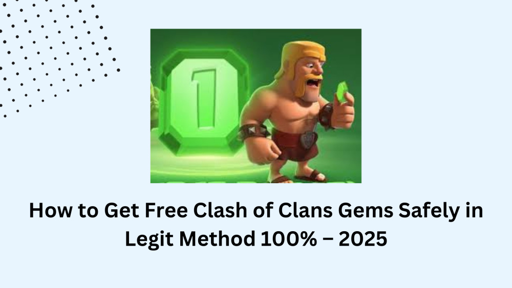 How to Get Free Clash of Clans Gems Safely in 2025 – 100% Legit Method