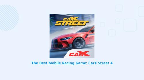The Best Mobile Racing Game: CarX Street 4