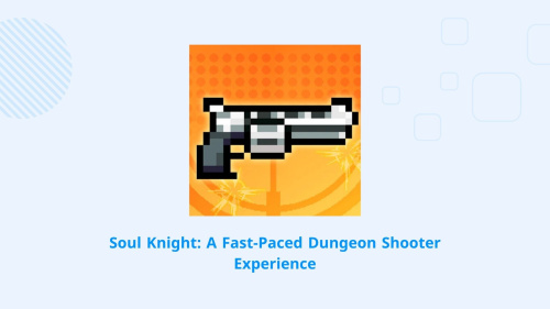 Soul Knight: The Ultimate Fast-Paced Dungeon Shooter Adventure