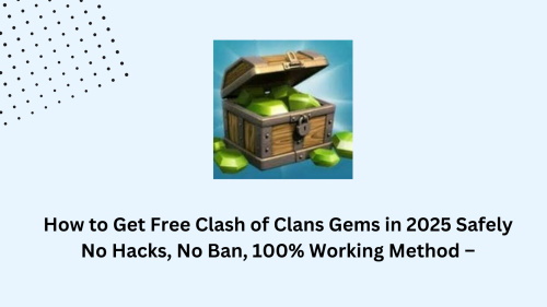 How to Get Free Clash of Clans Gems in 2025 Safely – No Hacks, No Ban, 100% Working Method